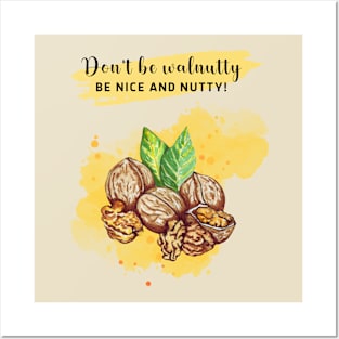 Don't be walnutty, be nice and nutty! Posters and Art